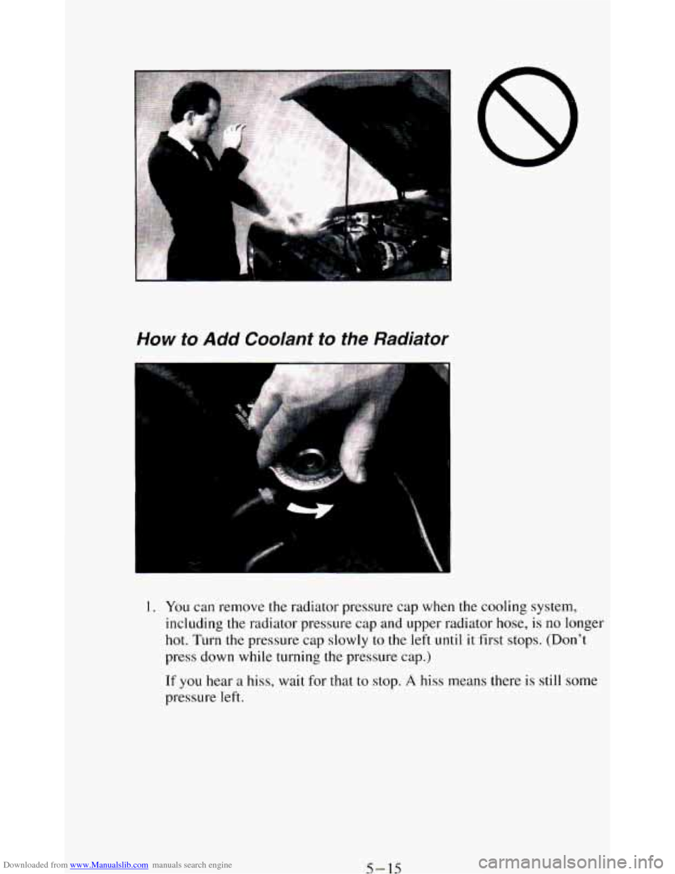 CHEVROLET BLAZER 1994 2.G Owners Manual Downloaded from www.Manualslib.com manuals search engine How to Add Coolant to the Radiator
1. You can remove the radiator pressure cap when the cooling system,
including the radiator pre CHEVROLET BLAZER 1994 2.G Owners Manual Downloaded from www.Manualslib.com manuals search engine How to Add Coolant to the Radiator
1. You can remove the radiator pressure cap when the cooling system,
including the radiator pre