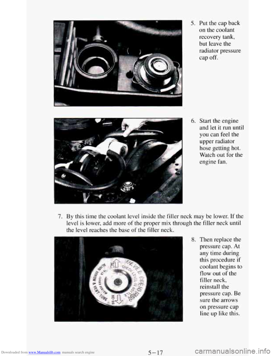 CHEVROLET BLAZER 1994 2.G Owners Manual Downloaded from www.Manualslib.com manuals search engine 5. Put the cap back
on the coolant
recovery tank,
but leave the
radiator pressure
cap
off.
6. Start the engine
and let it run CHEVROLET BLAZER 1994 2.G Owners Manual Downloaded from www.Manualslib.com manuals search engine 5. Put the cap back
on the coolant
recovery tank,
but leave the
radiator pressure
cap
off.
6. Start the engine
and let it run