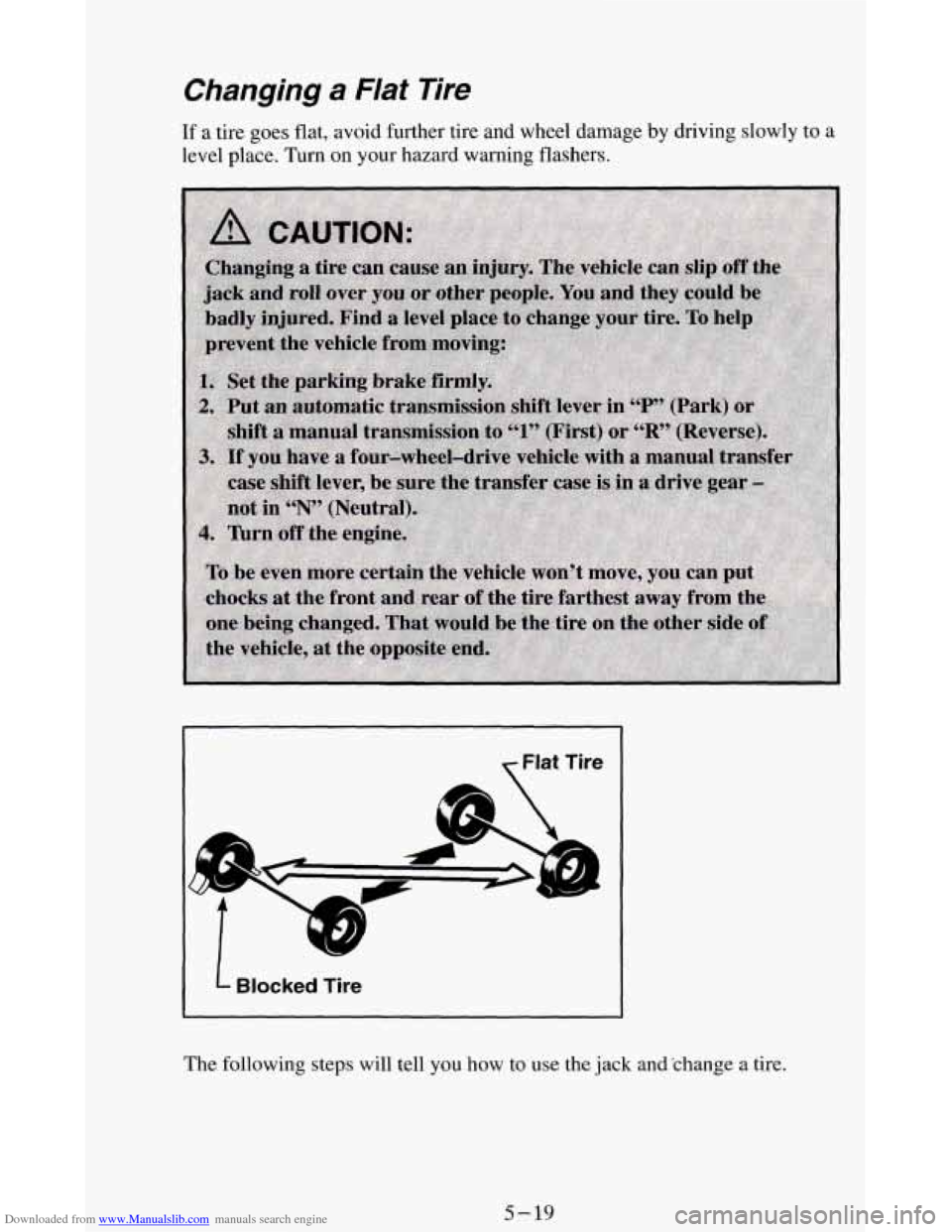 CHEVROLET BLAZER 1994 2.G Owners Manual Downloaded from www.Manualslib.com manuals search engine Changing a Flat Tire 
If a tire goes  flat, avoid further tire and wheel damage by driving slowly  to a 
level place. Turn on your hazard warni