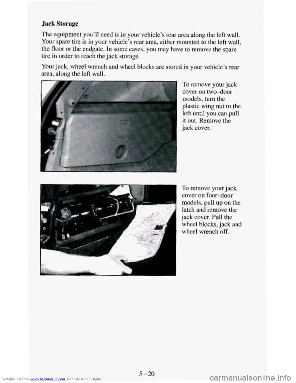 CHEVROLET BLAZER 1994 2.G Owners Manual Downloaded from www.Manualslib.com manuals search engine Your jack,  wheel  wrench  and  wheel  blocks are stored  in  your  vehicles  rear 
area,  along  the  left  wall. 
To remove your  jack 
cove