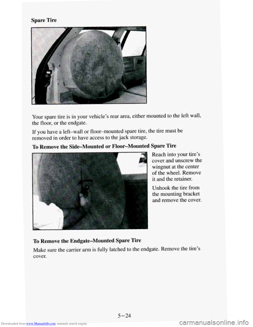 CHEVROLET BLAZER 1994 2.G Owners Manual Downloaded from www.Manualslib.com manuals search engine Spare  Tire 
Your spare  tire is in  your  vehicles rear area, either  mounted  to the left wall, 
the floor,  or the  endgate. 
If you  have 