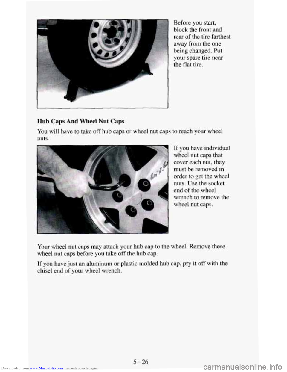 CHEVROLET BLAZER 1994 2.G Owners Manual Downloaded from www.Manualslib.com manuals search engine e 
Before you start, 
block  the front and 
rear  of  the  tire  farthest 
away  from the one 
being  changed.  Put 
your  spare tire  near 
th
