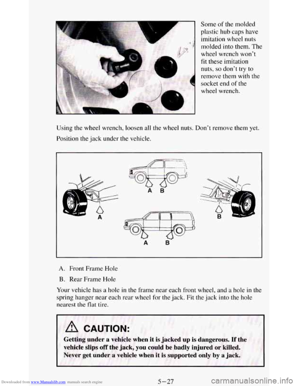 CHEVROLET BLAZER 1994 2.G Owners Manual Downloaded from www.Manualslib.com manuals search engine k , ... 
Some of the  molded 
plastic 
hub caps  have 
imitation 
wheel nuts 
molded  into them.  The 
wheel  wrench  won’t 
fit these imitat