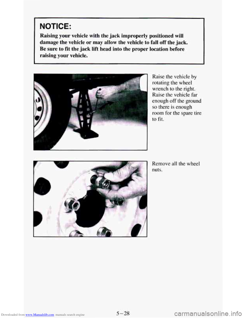 CHEVROLET BLAZER 1994 2.G Owners Manual Downloaded from www.Manualslib.com manuals search engine NOTICE: 
Raising  your  vehicle  with  the  jack  improperly  positioned will 
damage  the  vehicle or may  allow  the  vehicle  to  fall off t
