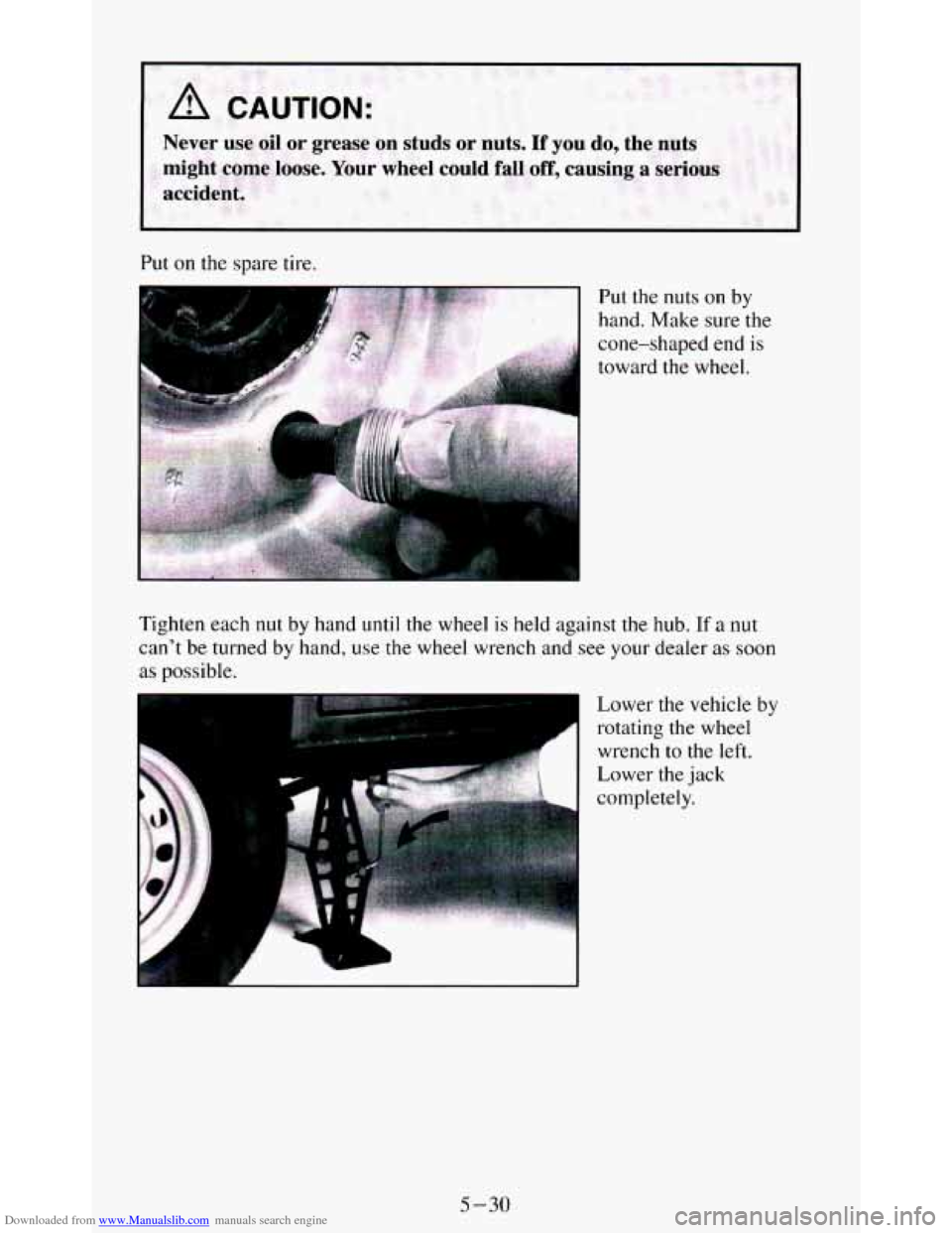 CHEVROLET BLAZER 1994 2.G Owners Manual Downloaded from www.Manualslib.com manuals search engine Never use oil or grease on studs or nuts. If you do, the nuts
might cum@ loose. Your wheel could fall off, causing a serious
accide CHEVROLET BLAZER 1994 2.G Owners Manual Downloaded from www.Manualslib.com manuals search engine Never use oil or grease on studs or nuts. If you do, the nuts
might cum@ loose. Your wheel could fall off, causing a serious
accide