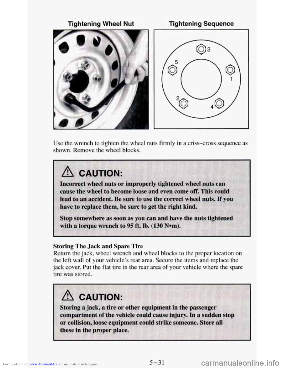 CHEVROLET BLAZER 1994 2.G Owners Manual Downloaded from www.Manualslib.com manuals search engine Tightening Wheel Nut Tightening Sequence
Use
the wrench to tighten the wheel nuts firmly in a criss-cross sequence as
shown. Remove CHEVROLET BLAZER 1994 2.G Owners Manual Downloaded from www.Manualslib.com manuals search engine Tightening Wheel Nut Tightening Sequence
Use
the wrench to tighten the wheel nuts firmly in a criss-cross sequence as
shown. Remove