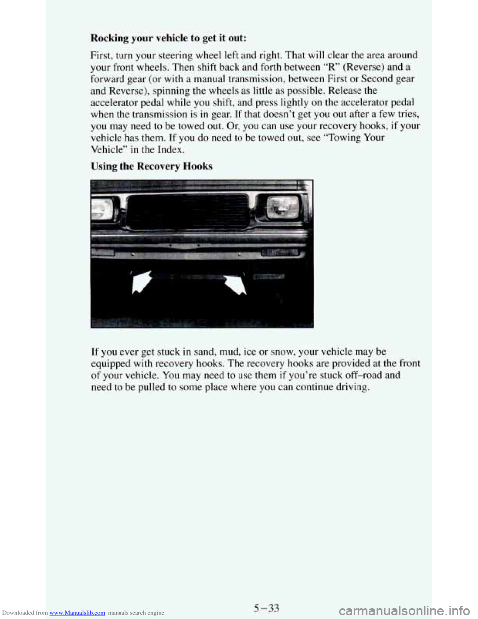 CHEVROLET BLAZER 1994 2.G Owners Manual Downloaded from www.Manualslib.com manuals search engine Rocking your vehicle to get it out:
First, turn your steering wheel left and right. That will clear the area around
your front wheel CHEVROLET BLAZER 1994 2.G Owners Manual Downloaded from www.Manualslib.com manuals search engine Rocking your vehicle to get it out:
First, turn your steering wheel left and right. That will clear the area around
your front wheel