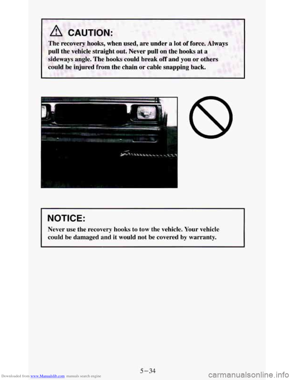 CHEVROLET BLAZER 1994 2.G Owners Manual Downloaded from www.Manualslib.com manuals search engine ..... . ..
8
NOTICE:
Never use the recovery hooks to tow the vehicle. Your vehicle
could be damaged and it would not be cov CHEVROLET BLAZER 1994 2.G Owners Manual Downloaded from www.Manualslib.com manuals search engine ..... . ..
8
NOTICE:
Never use the recovery hooks to tow the vehicle. Your vehicle
could be damaged and it would not be cov