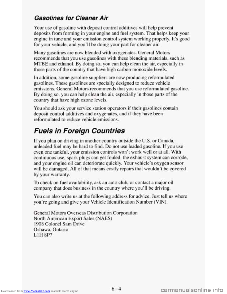 CHEVROLET BLAZER 1994 2.G Owners Manual Downloaded from www.Manualslib.com manuals search engine Gasolines for CIeaner Air
Your use of gasoline with deposit control additives will help prevent
deposits from forming in your engine CHEVROLET BLAZER 1994 2.G Owners Manual Downloaded from www.Manualslib.com manuals search engine Gasolines for CIeaner Air
Your use of gasoline with deposit control additives will help prevent
deposits from forming in your engine