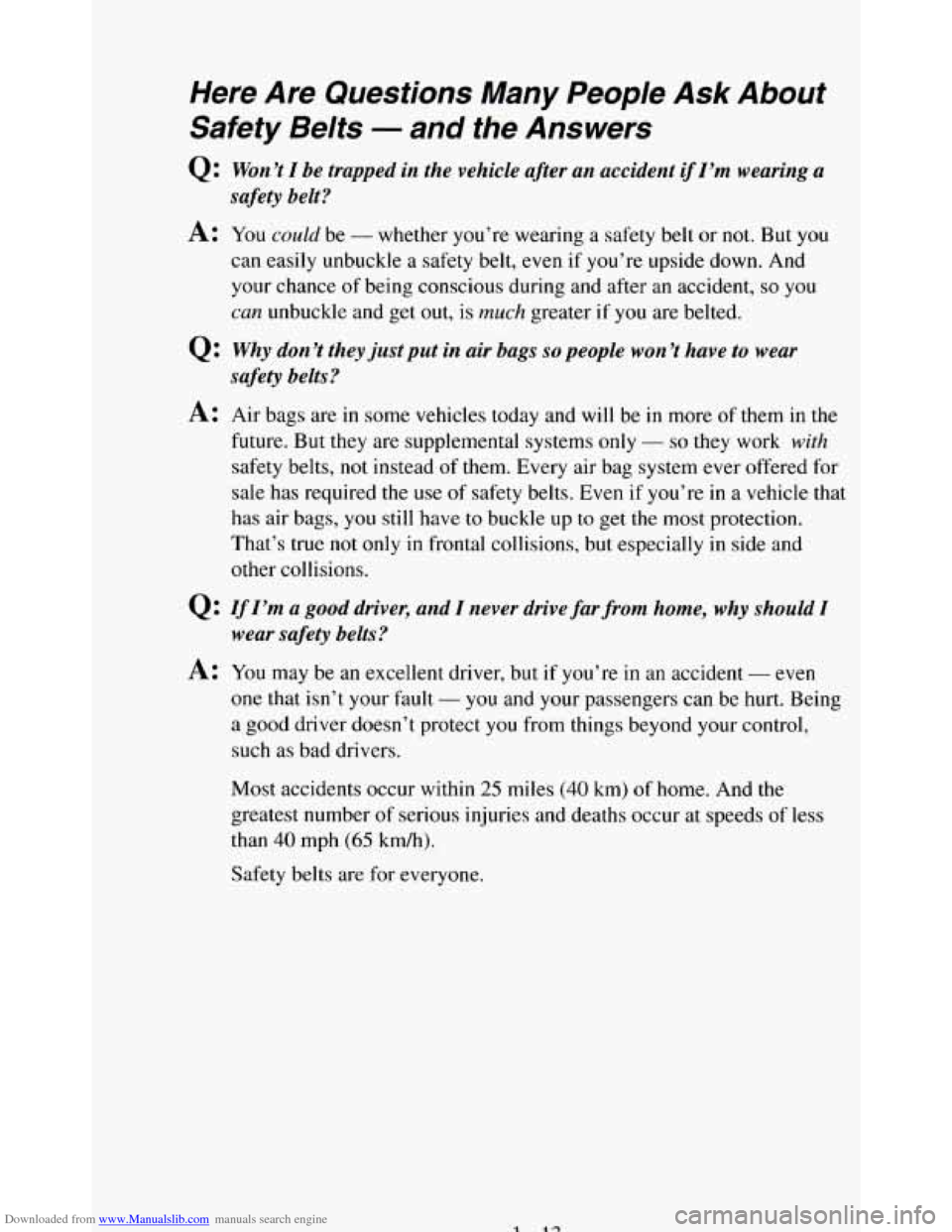 CHEVROLET BLAZER 1994 2.G Owners Manual Downloaded from www.Manualslib.com manuals search engine Here Are Questions Many People Ask About
Safety Belts
- and fhe Answers
Q:
Won’t I be trapped in the vehicle after an accident if CHEVROLET BLAZER 1994 2.G Owners Manual Downloaded from www.Manualslib.com manuals search engine Here Are Questions Many People Ask About
Safety Belts
- and fhe Answers
Q:
Won’t I be trapped in the vehicle after an accident if