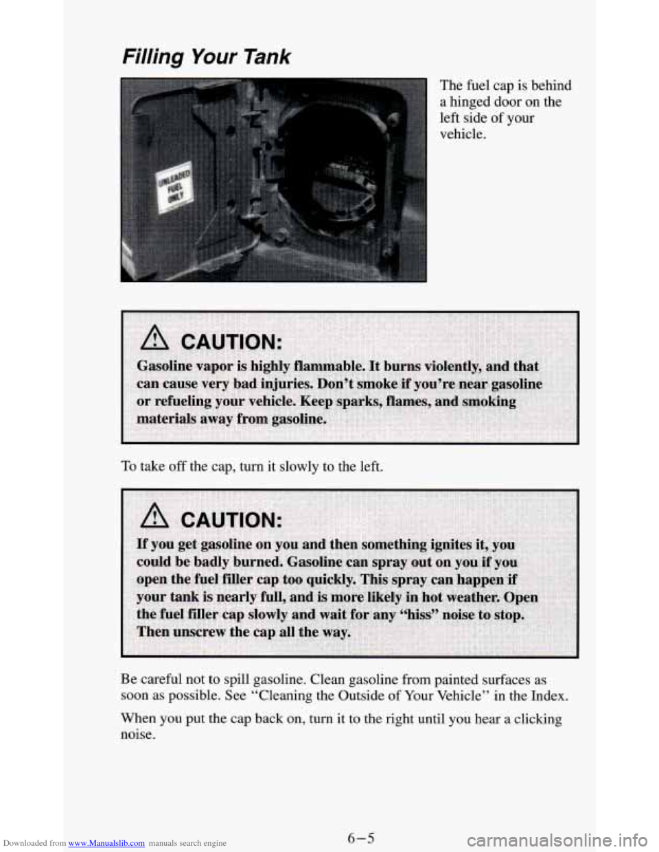 CHEVROLET BLAZER 1994 2.G Owners Manual Downloaded from www.Manualslib.com manuals search engine Filling ‘Your Tank
The fuel cap is behind
a hinged door on the
left side of your
vehicle.
To take
off the cap, turn it slowly to t CHEVROLET BLAZER 1994 2.G Owners Manual Downloaded from www.Manualslib.com manuals search engine Filling ‘Your Tank
The fuel cap is behind
a hinged door on the
left side of your
vehicle.
To take
off the cap, turn it slowly to t