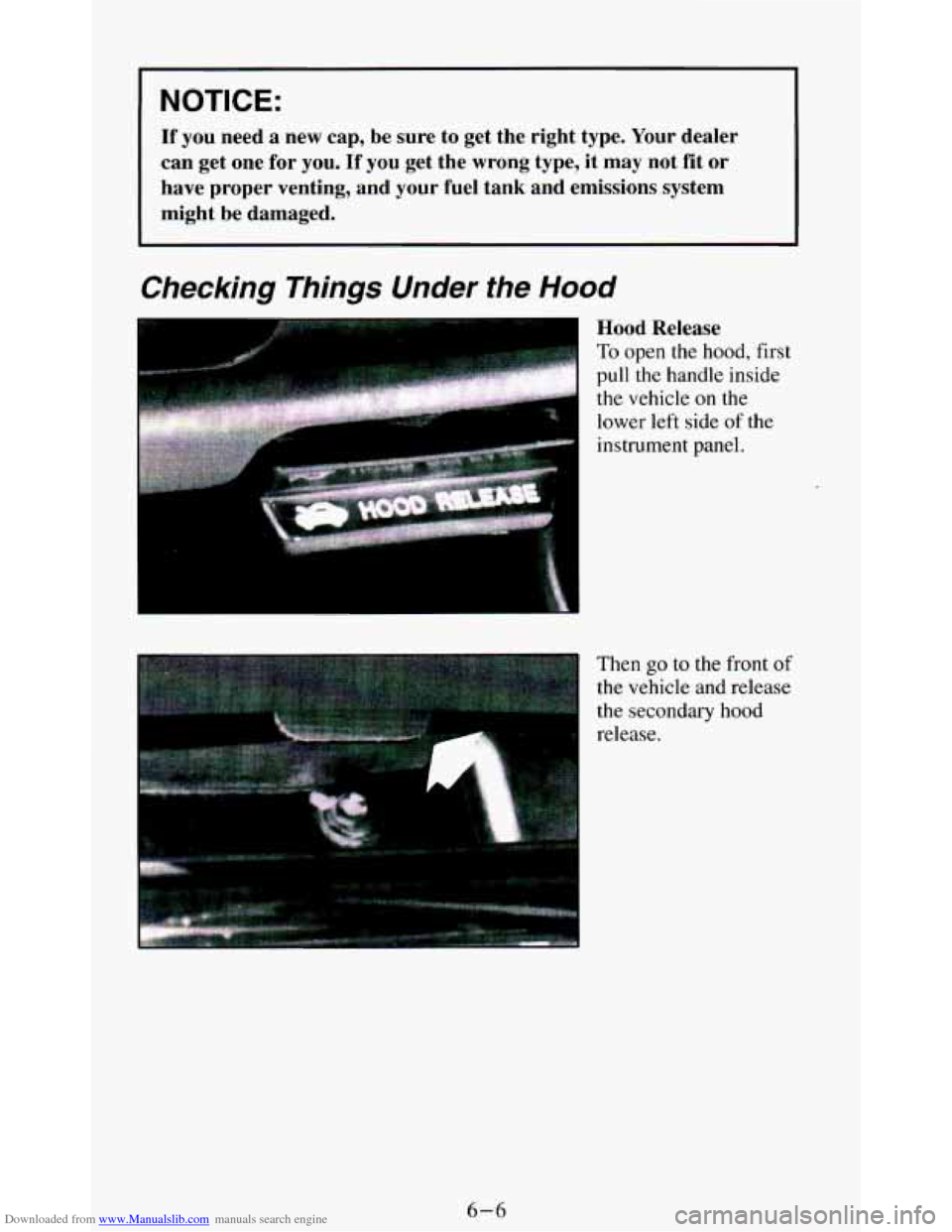 CHEVROLET BLAZER 1994 2.G Owners Manual Downloaded from www.Manualslib.com manuals search engine NOTICE:
If you need a new cap, be sure to get the right type. Your dealer
can get one for you. If you get the wrong type, CHEVROLET BLAZER 1994 2.G Owners Manual Downloaded from www.Manualslib.com manuals search engine NOTICE:
If you need a new cap, be sure to get the right type. Your dealer
can get one for you. If you get the wrong type,