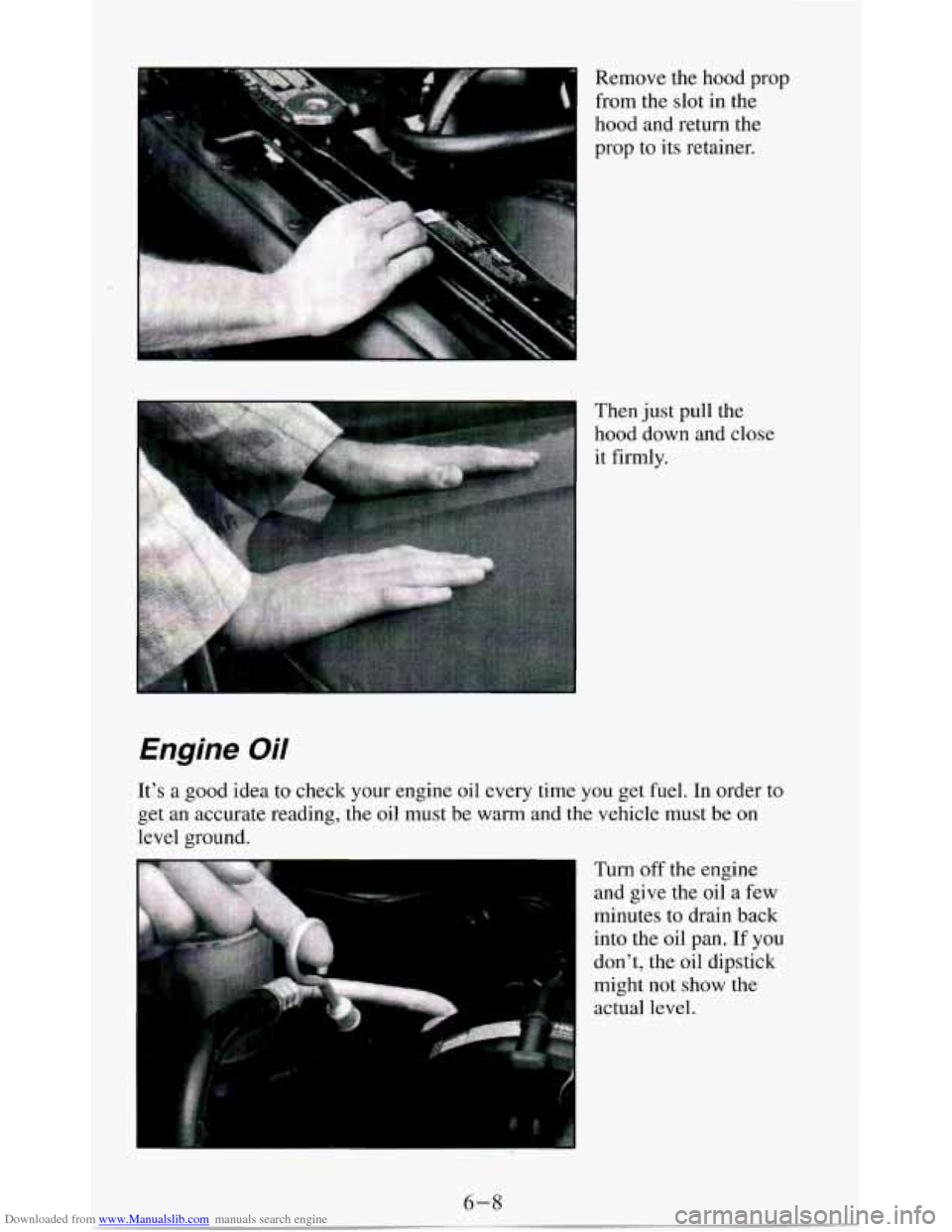 CHEVROLET BLAZER 1994 2.G Owners Manual Downloaded from www.Manualslib.com manuals search engine Remove the hood prop
from
the slot in the
hood and return the
prop to its retainer.
Then just pull the
hood down and close
i CHEVROLET BLAZER 1994 2.G Owners Manual Downloaded from www.Manualslib.com manuals search engine Remove the hood prop
from
the slot in the
hood and return the
prop to its retainer.
Then just pull the
hood down and close
i