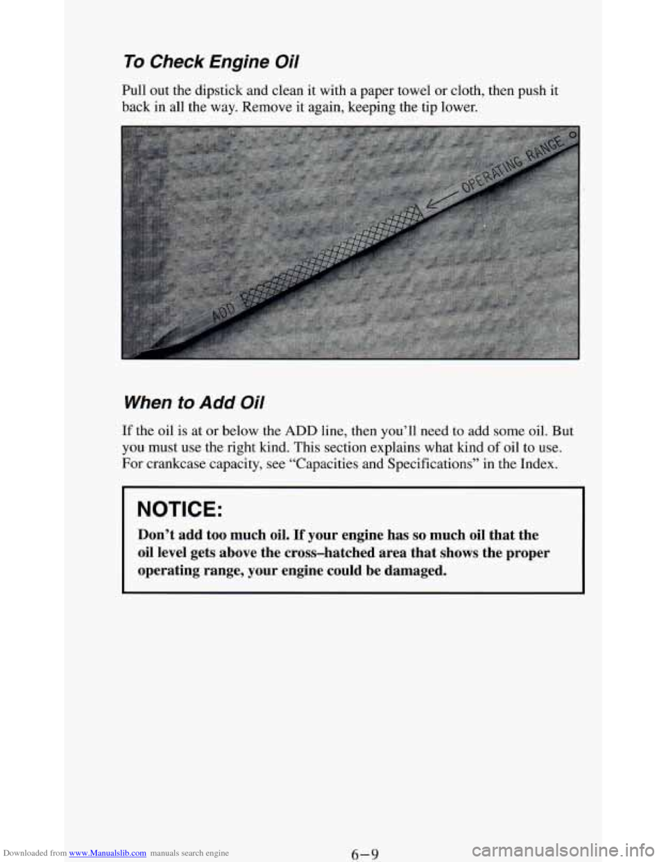 CHEVROLET BLAZER 1994 2.G Owners Manual Downloaded from www.Manualslib.com manuals search engine To Check  Engine Oil 
Pull out the dipstick and clean it with  a paper towel or cloth, then  push it 
back  in  all  the way.  Remove it again,