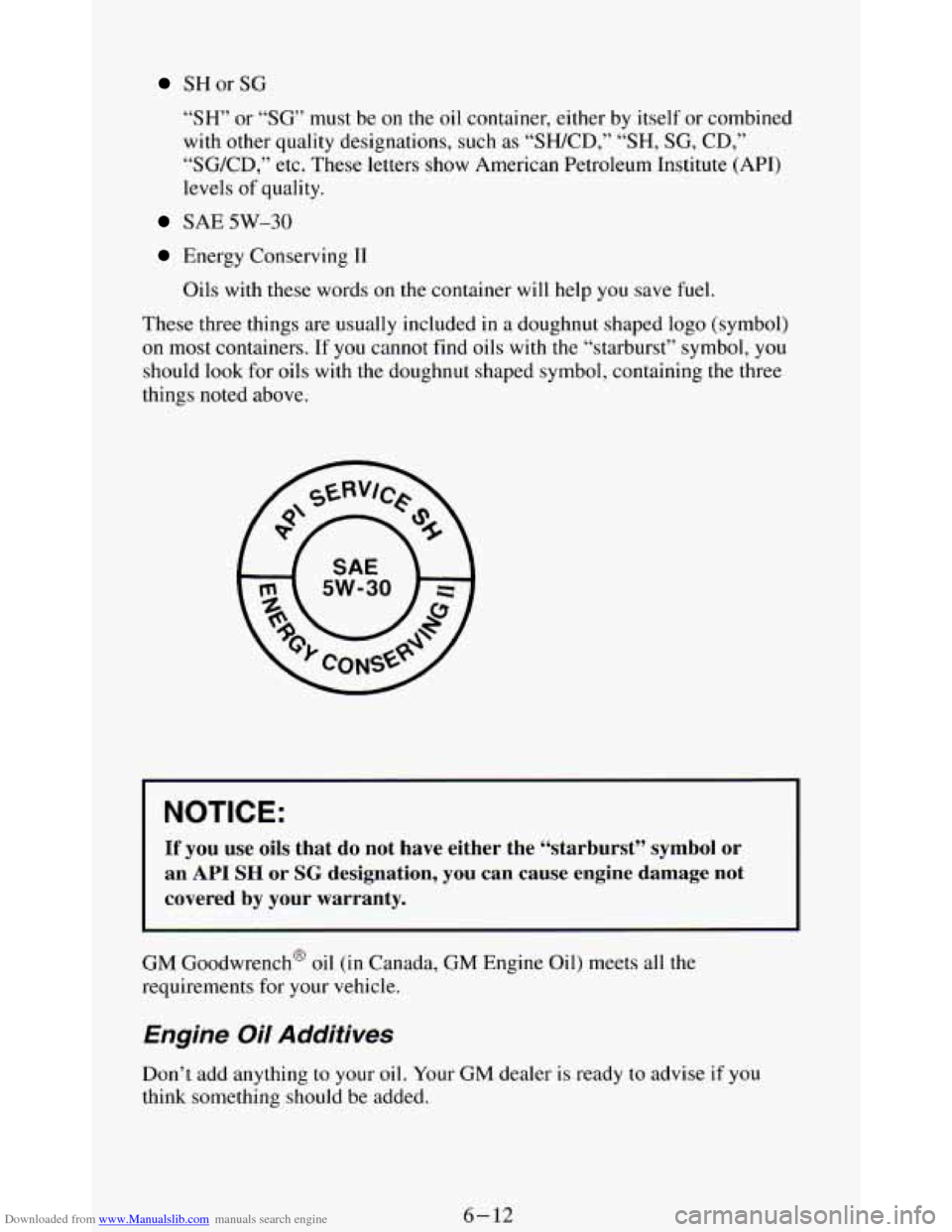 CHEVROLET BLAZER 1994 2.G Owners Manual Downloaded from www.Manualslib.com manuals search engine SHorSG
“SH” or “SG” must be on the oil container, either by itself or combined
with other quality designations, such as CHEVROLET BLAZER 1994 2.G Owners Manual Downloaded from www.Manualslib.com manuals search engine SHorSG
“SH” or “SG” must be on the oil container, either by itself or combined
with other quality designations, such as