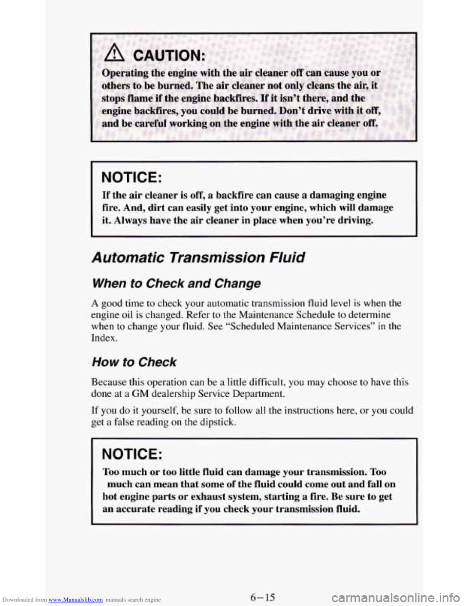CHEVROLET BLAZER 1994 2.G Owners Manual Downloaded from www.Manualslib.com manuals search engine NOTICE: 
If the  air  cleaner is off, a backfire  can  cause  a  damaging  engine 
fire.  And,  dirt  can easily  get  into  your  engine,  whi