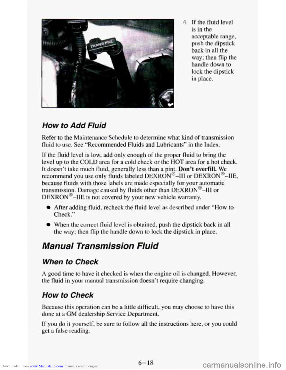 CHEVROLET BLAZER 1994 2.G Owners Manual Downloaded from www.Manualslib.com manuals search engine 4. If  the  fluid level 
is in  the 
acceptable  range, 
push  the  dipstick 
back  in  all  the 
way;  then  flip 
the 
handle down to 
lock t