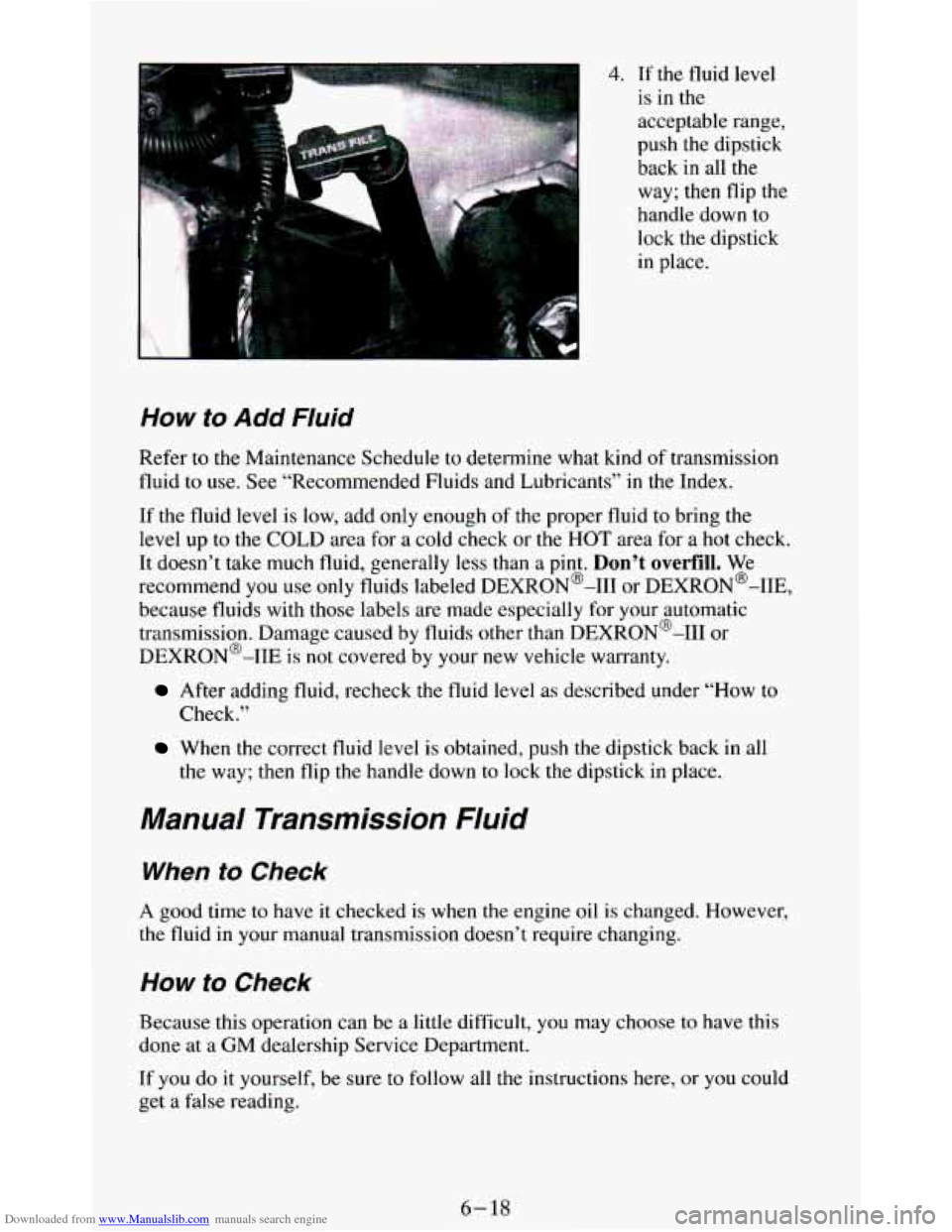 CHEVROLET BLAZER 1994 2.G Owners Manual Downloaded from www.Manualslib.com manuals search engine 4. If the fluid level
is in the
acceptable range,
push the dipstick
back in all the
way; then flip
the
handle down to
lock t CHEVROLET BLAZER 1994 2.G Owners Manual Downloaded from www.Manualslib.com manuals search engine 4. If the fluid level
is in the
acceptable range,
push the dipstick
back in all the
way; then flip
the
handle down to
lock t