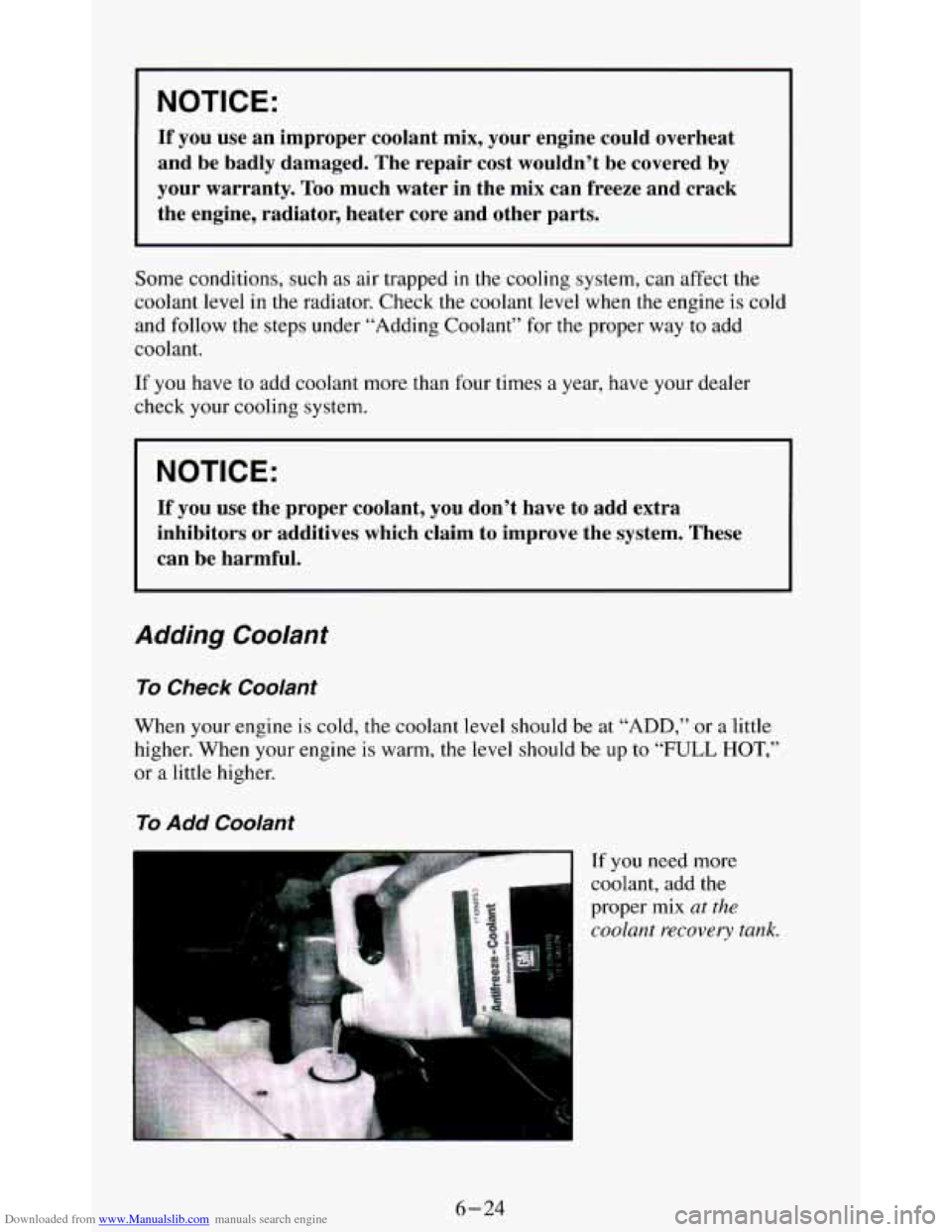 CHEVROLET BLAZER 1994 2.G Owners Manual Downloaded from www.Manualslib.com manuals search engine I NOTICE:
If you use an improper coolant mix, your engine could overheat
and be badly damaged. The repair cost wouldn’t be cov CHEVROLET BLAZER 1994 2.G Owners Manual Downloaded from www.Manualslib.com manuals search engine I NOTICE:
If you use an improper coolant mix, your engine could overheat
and be badly damaged. The repair cost wouldn’t be cov