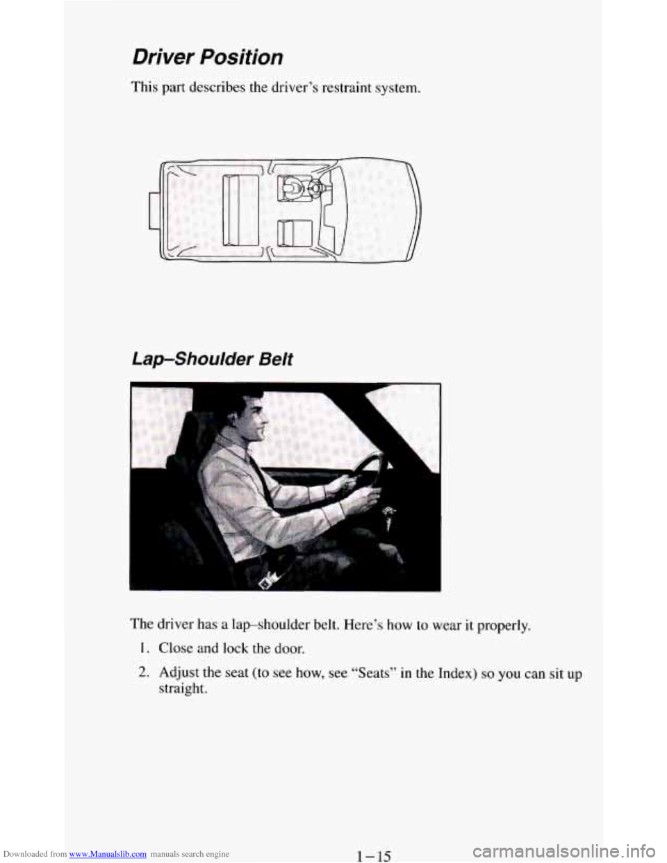 CHEVROLET BLAZER 1994 2.G Owners Manual Downloaded from www.Manualslib.com manuals search engine Driver Position 
This part describes  the  driver’s restraint system. 
Lap-Shoulder  Belt 
2. Adjust the seat (to  see  how, see  “Seats”