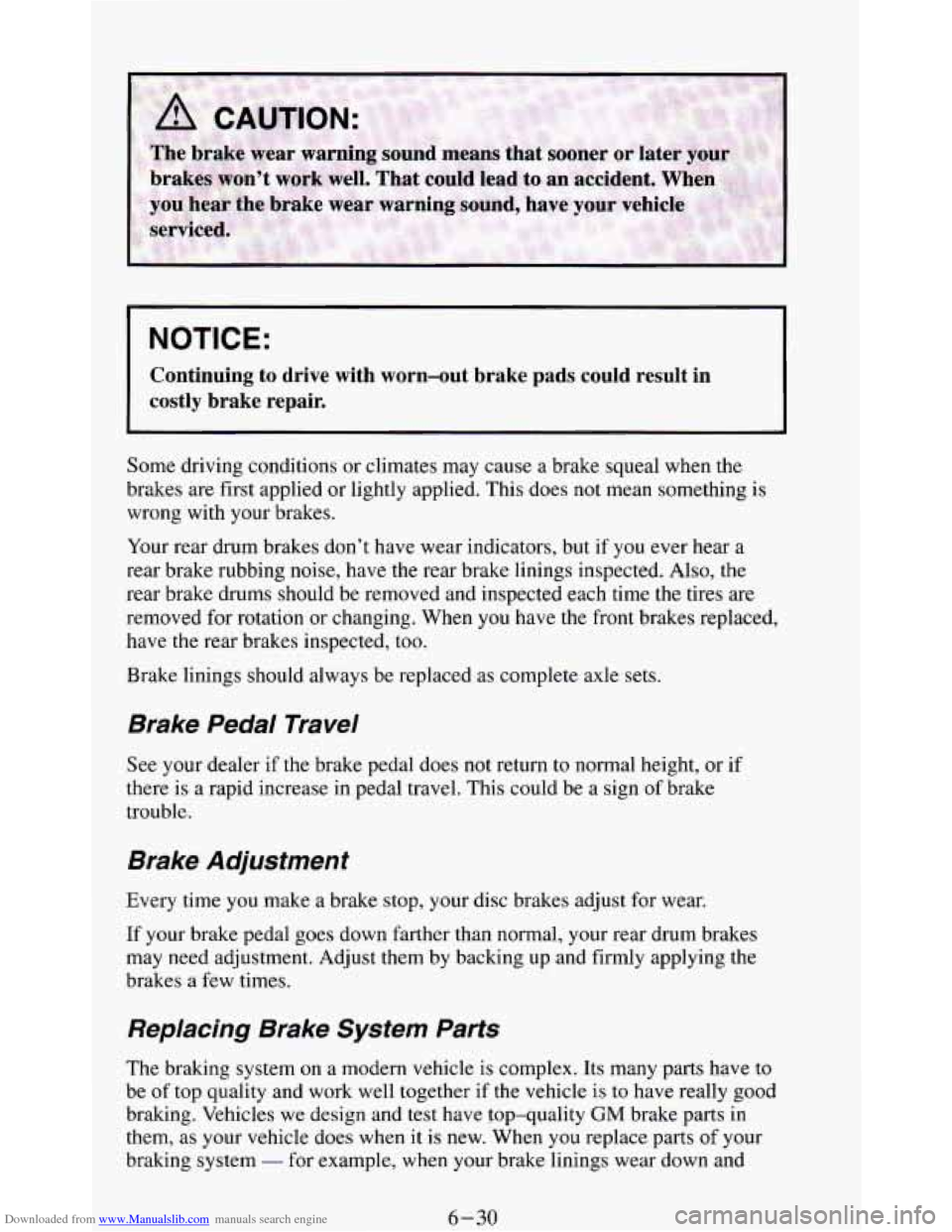 CHEVROLET BLAZER 1994 2.G Owners Manual Downloaded from www.Manualslib.com manuals search engine I NOTICE:
I
Continuing to drive with worn-out brake pads could result in
costly brake repair.
Some driving conditions or climate CHEVROLET BLAZER 1994 2.G Owners Manual Downloaded from www.Manualslib.com manuals search engine I NOTICE:
I
Continuing to drive with worn-out brake pads could result in
costly brake repair.
Some driving conditions or climate