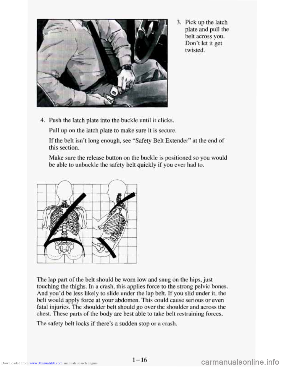 CHEVROLET BLAZER 1994 2.G Owners Manual Downloaded from www.Manualslib.com manuals search engine 3 
3. Pick up the  latch 
plate and pull 
the 
belt across  you. 
Don’t  let it get 
twisted. 
4. Push the latch plate  into the buckle until