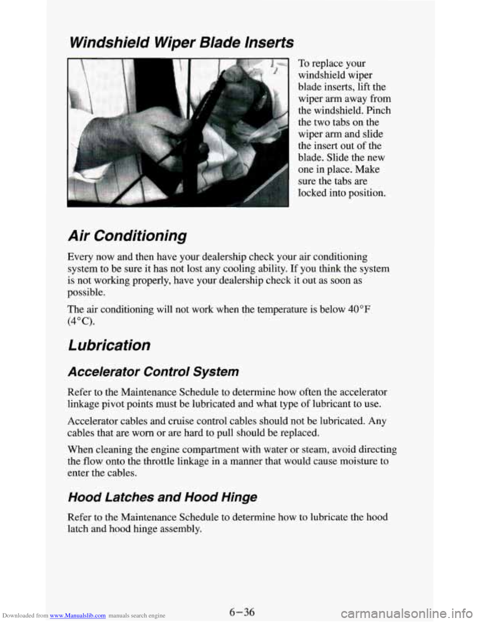 CHEVROLET BLAZER 1994 2.G Owners Manual Downloaded from www.Manualslib.com manuals search engine Windshield Wiper Blade Inserts
To replace your
windshield wiper
blade inserts, lift the
wiper
arm away from
the windshield. Pinch CHEVROLET BLAZER 1994 2.G Owners Manual Downloaded from www.Manualslib.com manuals search engine Windshield Wiper Blade Inserts
To replace your
windshield wiper
blade inserts, lift the
wiper
arm away from
the windshield. Pinch