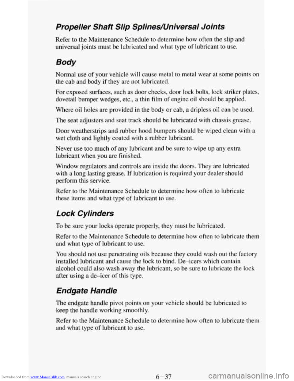 CHEVROLET BLAZER 1994 2.G Owners Manual Downloaded from www.Manualslib.com manuals search engine Propeller Shaft Slip Splines/Universal Joints
Refer to the Maintenance Schedule to determine how often the slip and
universal join CHEVROLET BLAZER 1994 2.G Owners Manual Downloaded from www.Manualslib.com manuals search engine Propeller Shaft Slip Splines/Universal Joints
Refer to the Maintenance Schedule to determine how often the slip and
universal join
