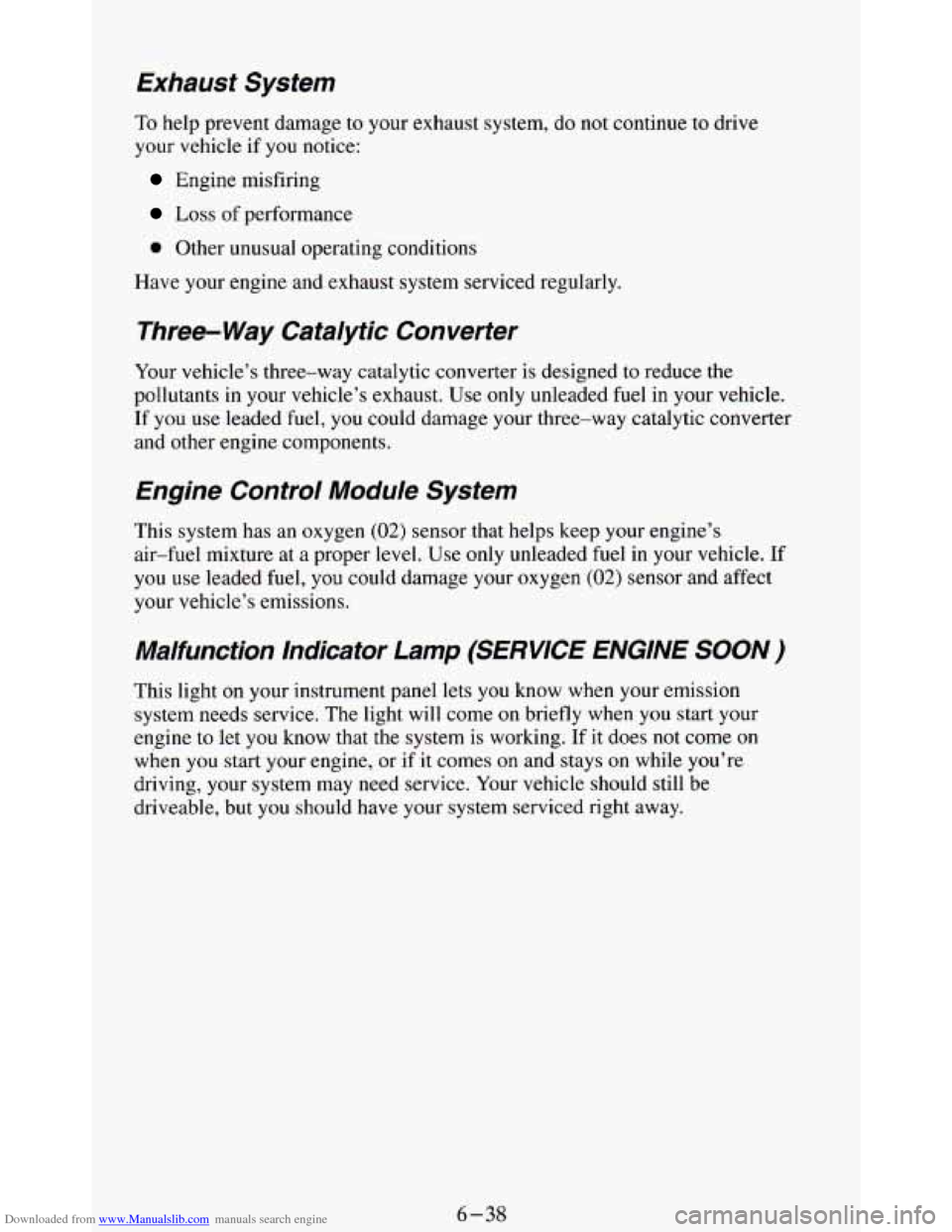 CHEVROLET BLAZER 1994 2.G Owners Manual Downloaded from www.Manualslib.com manuals search engine Exhaust System
‘To help prevent damage to your exhaust system, do not continue to drive
your vehicle
if you notice:
Engine misfiring CHEVROLET BLAZER 1994 2.G Owners Manual Downloaded from www.Manualslib.com manuals search engine Exhaust System
‘To help prevent damage to your exhaust system, do not continue to drive
your vehicle
if you notice:
Engine misfiring