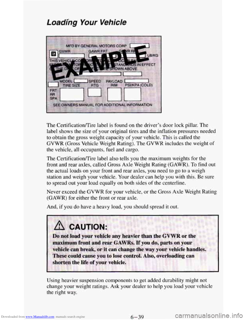 CHEVROLET BLAZER 1994 2.G Owners Manual Downloaded from www.Manualslib.com manuals search engine Loading Your Vehicle
The CertificatiodTire label is found on the driver’s door lock pillar. The
label shows
the size of your origina CHEVROLET BLAZER 1994 2.G Owners Manual Downloaded from www.Manualslib.com manuals search engine Loading Your Vehicle
The CertificatiodTire label is found on the driver’s door lock pillar. The
label shows
the size of your origina