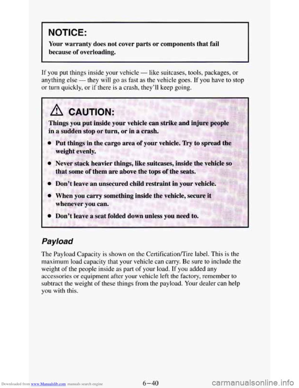 CHEVROLET BLAZER 1994 2.G Owners Manual Downloaded from www.Manualslib.com manuals search engine I NOTICE: I 
Your  warranty  does  not  cover  parts or components  that fail 
because of overloading. 
If you  put things  inside  your  vehic