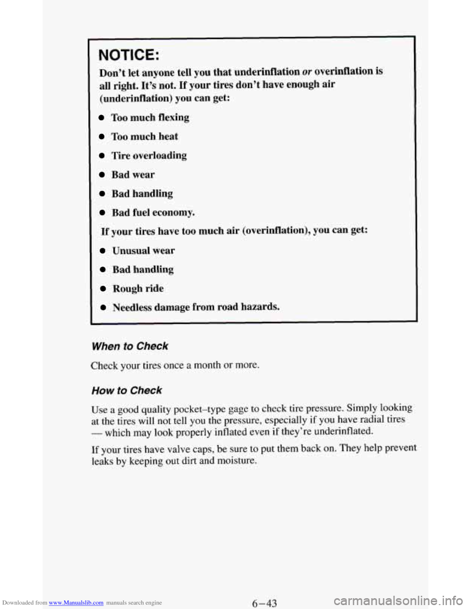 CHEVROLET BLAZER 1994 2.G Owners Manual Downloaded from www.Manualslib.com manuals search engine NOTICE:
Don’t let anyone tell you that underinflation or overinflation is
all right. It’s not. If your tires don’t have enough ai CHEVROLET BLAZER 1994 2.G Owners Manual Downloaded from www.Manualslib.com manuals search engine NOTICE:
Don’t let anyone tell you that underinflation or overinflation is
all right. It’s not. If your tires don’t have enough ai