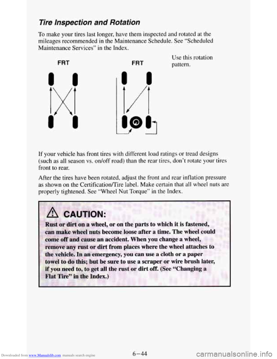 CHEVROLET BLAZER 1994 2.G Owners Manual Downloaded from www.Manualslib.com manuals search engine Tire Inspection and Rotation
To make your tires last longer, have them inspected and rotated at the
mileages recommended in the Ma CHEVROLET BLAZER 1994 2.G Owners Manual Downloaded from www.Manualslib.com manuals search engine Tire Inspection and Rotation
To make your tires last longer, have them inspected and rotated at the
mileages recommended in the Ma