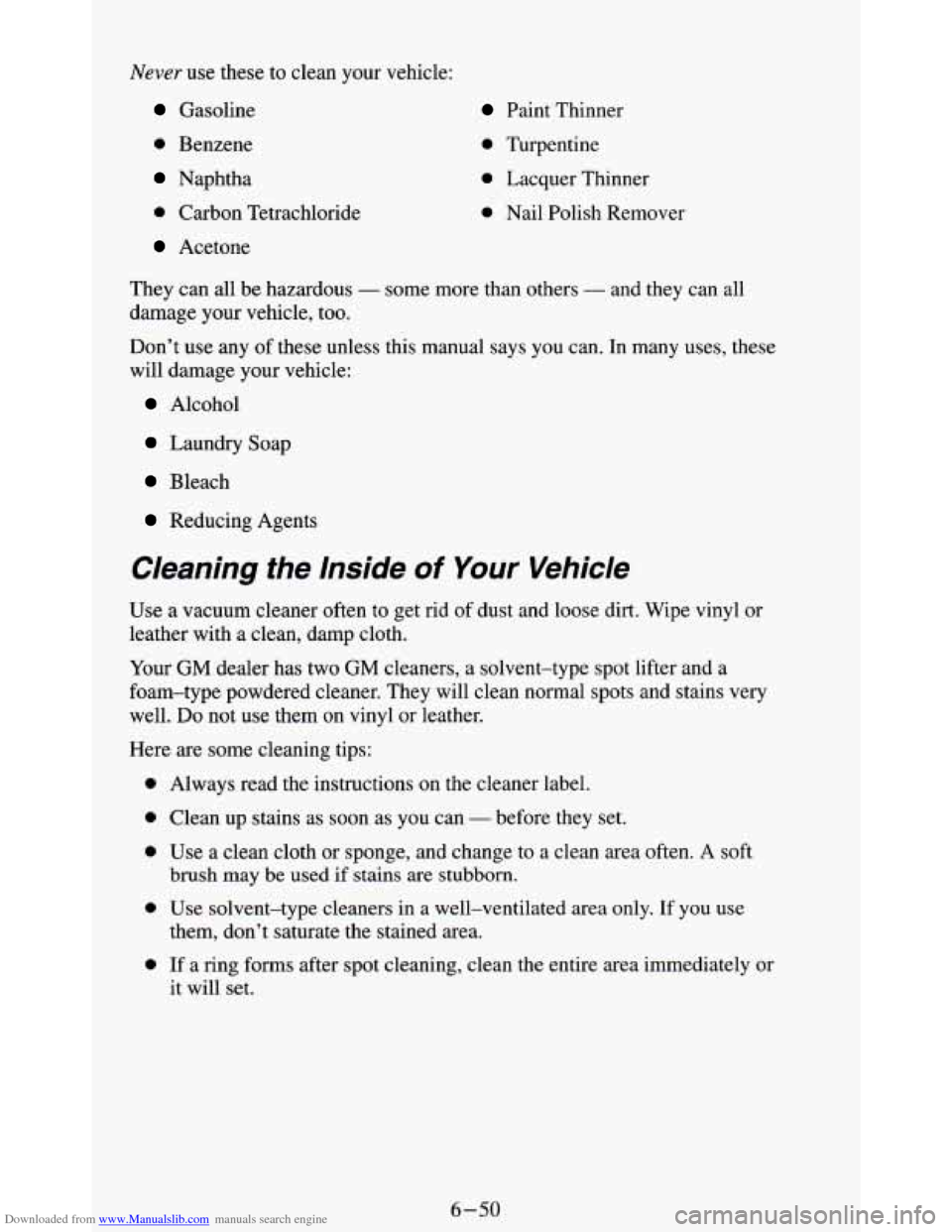CHEVROLET BLAZER 1994 2.G Owners Manual Downloaded from www.Manualslib.com manuals search engine Never use these to clean your vehicle:
Gasoline
0 Benzene
Naphtha
0 Carbon Tetrachloride
Acetone
They can all be hazardous
- som
dam CHEVROLET BLAZER 1994 2.G Owners Manual Downloaded from www.Manualslib.com manuals search engine Never use these to clean your vehicle:
Gasoline
0 Benzene
Naphtha
0 Carbon Tetrachloride
Acetone
They can all be hazardous
- som
dam