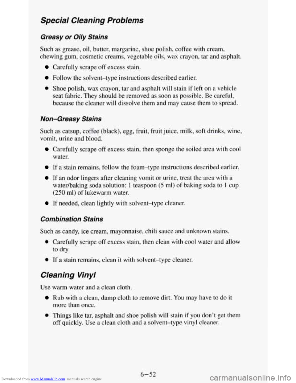 CHEVROLET BLAZER 1994 2.G Owners Manual Downloaded from www.Manualslib.com manuals search engine Special Cleaning Problems
Greasy or Oily Stains
Such as grease, oil, butter, margarine, shoe polish, coffee with cream,
chewing gum, CHEVROLET BLAZER 1994 2.G Owners Manual Downloaded from www.Manualslib.com manuals search engine Special Cleaning Problems
Greasy or Oily Stains
Such as grease, oil, butter, margarine, shoe polish, coffee with cream,
chewing gum,