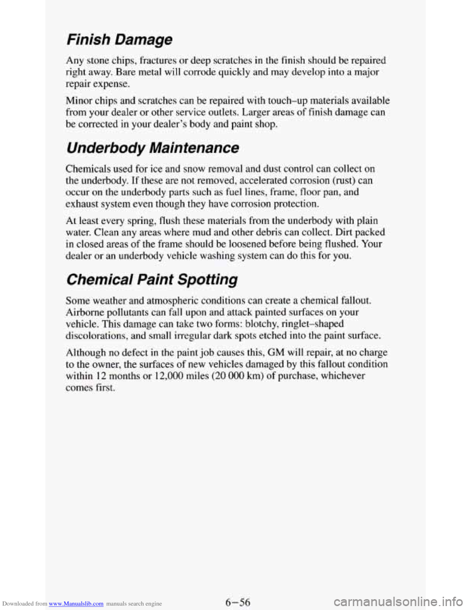 CHEVROLET BLAZER 1994 2.G Owners Manual Downloaded from www.Manualslib.com manuals search engine Finish Damage
Any stone chips, fractures or deep scratches in the finish should be repaired
right away. Bare metal will corrode qui CHEVROLET BLAZER 1994 2.G Owners Manual Downloaded from www.Manualslib.com manuals search engine Finish Damage
Any stone chips, fractures or deep scratches in the finish should be repaired
right away. Bare metal will corrode qui