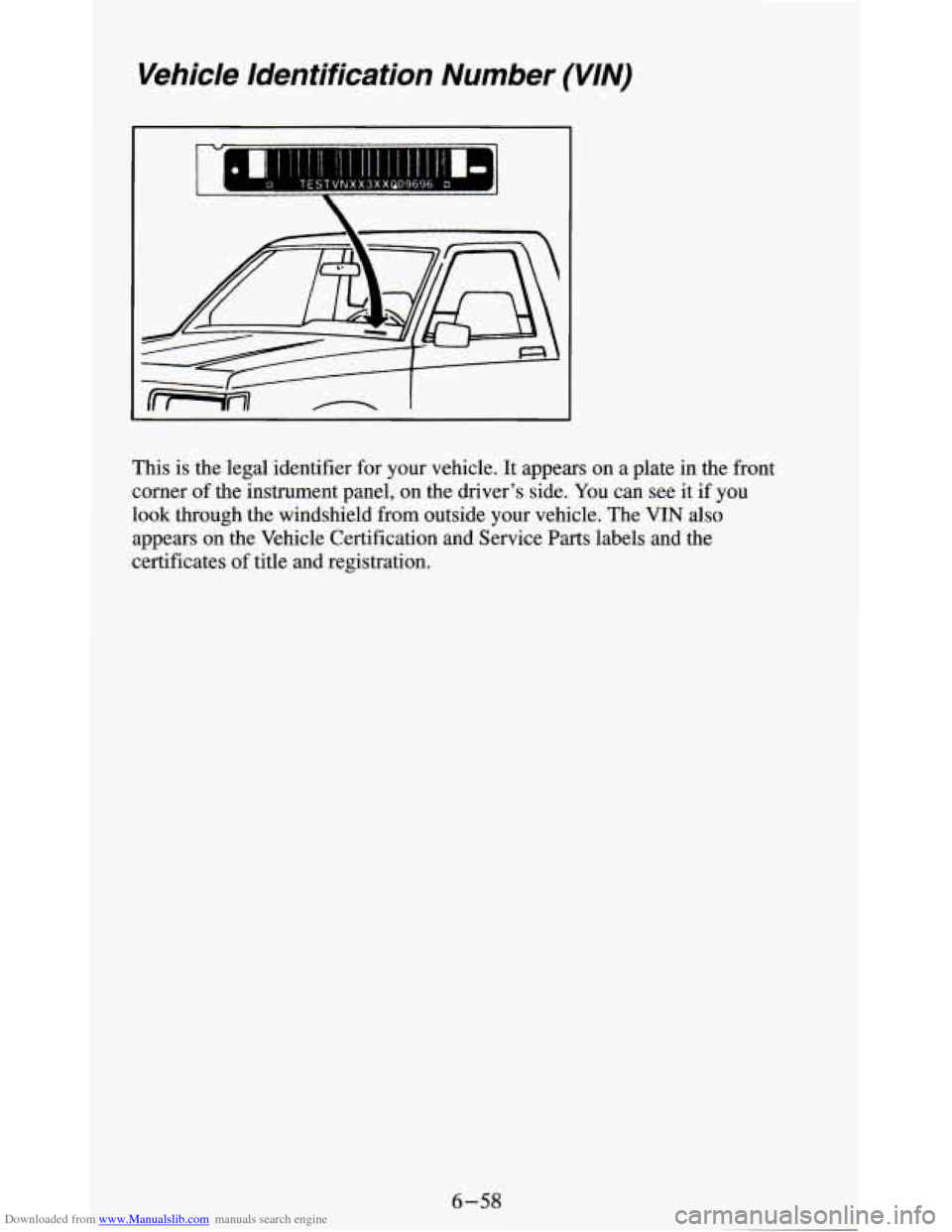 CHEVROLET BLAZER 1994 2.G Owners Manual Downloaded from www.Manualslib.com manuals search engine Vehicle Identification Number (VIN)
This is the legal identifier for your vehicle. It appears on a plate in the front
corner of the i CHEVROLET BLAZER 1994 2.G Owners Manual Downloaded from www.Manualslib.com manuals search engine Vehicle Identification Number (VIN)
This is the legal identifier for your vehicle. It appears on a plate in the front
corner of the i