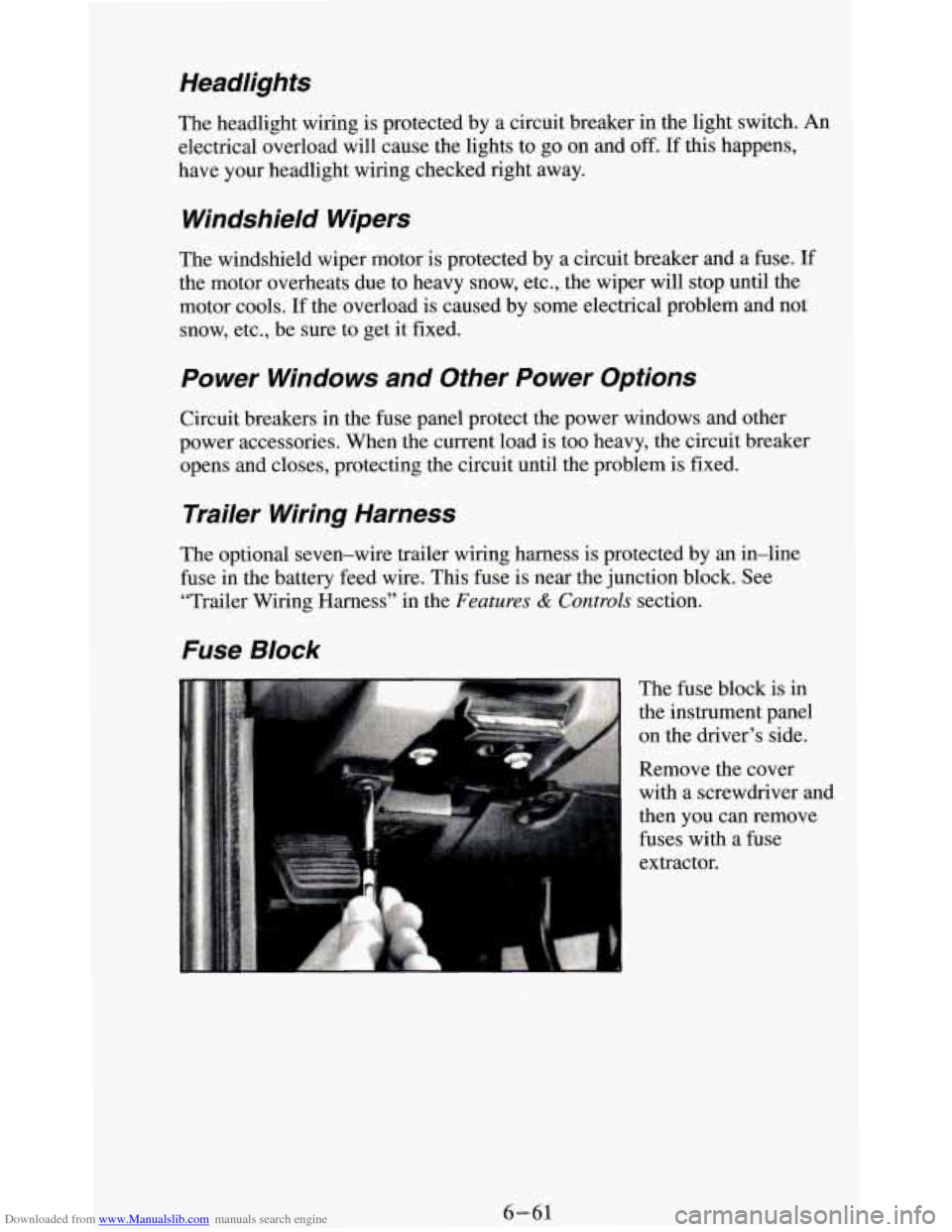 CHEVROLET BLAZER 1994 2.G Owners Manual Downloaded from www.Manualslib.com manuals search engine Headlights
The headlight wiring is protected by a circuit breaker in the light switch. An
electrical overload will cause the lights to CHEVROLET BLAZER 1994 2.G Owners Manual Downloaded from www.Manualslib.com manuals search engine Headlights
The headlight wiring is protected by a circuit breaker in the light switch. An
electrical overload will cause the lights to
