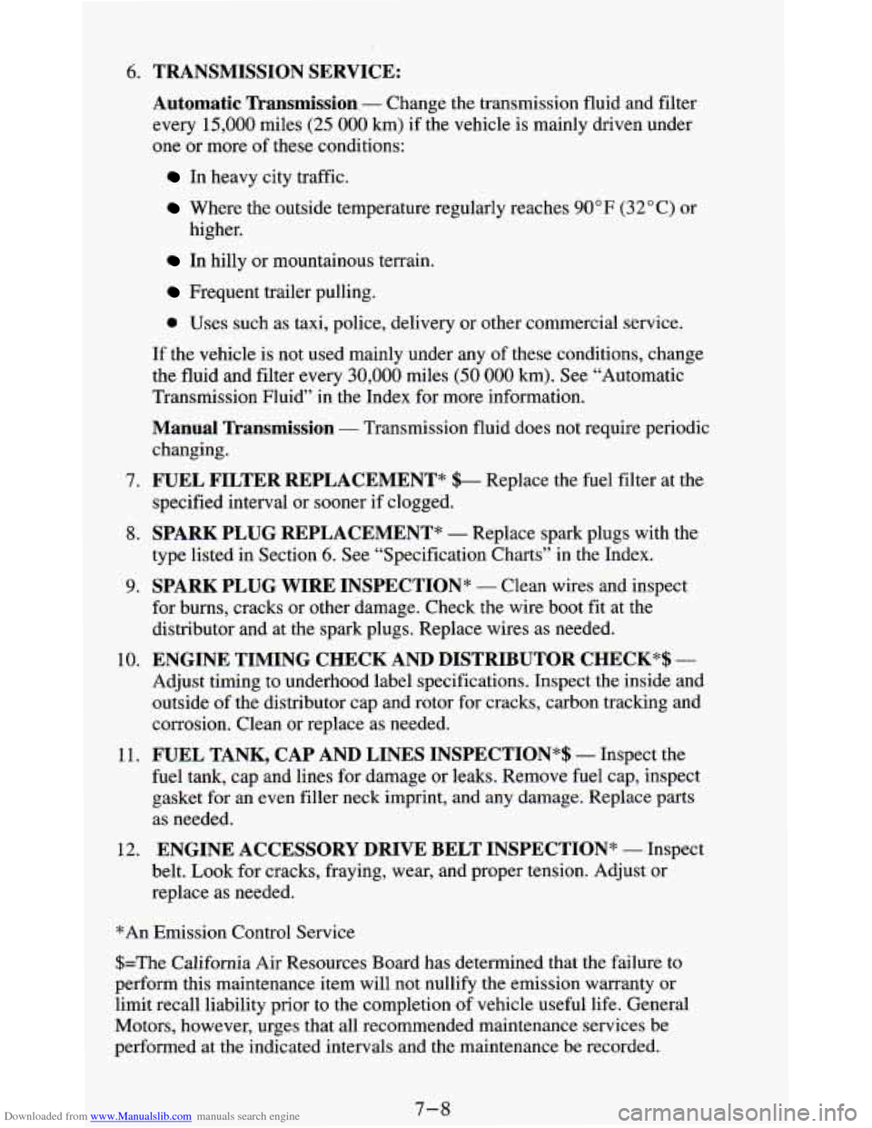 CHEVROLET BLAZER 1994 2.G Owners Manual Downloaded from www.Manualslib.com manuals search engine 6.
7.
8.
9.
10. 11.
12.
TRANSMISSION SERVICE:
Automatic Transmission
- Change the transmission fluid and filter
every 15,000 mil CHEVROLET BLAZER 1994 2.G Owners Manual Downloaded from www.Manualslib.com manuals search engine 6.
7.
8.
9.
10. 11.
12.
TRANSMISSION SERVICE:
Automatic Transmission
- Change the transmission fluid and filter
every 15,000 mil