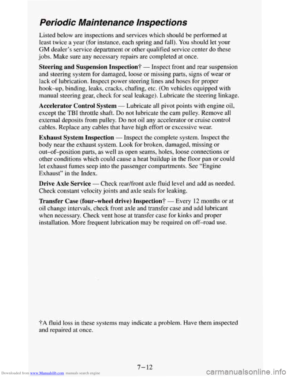 CHEVROLET BLAZER 1994 2.G Owners Manual Downloaded from www.Manualslib.com manuals search engine Periodic Maintenance Inspections
Listed below are inspections and services which should be performed at
least twice a year (for in CHEVROLET BLAZER 1994 2.G Owners Manual Downloaded from www.Manualslib.com manuals search engine Periodic Maintenance Inspections
Listed below are inspections and services which should be performed at
least twice a year (for in