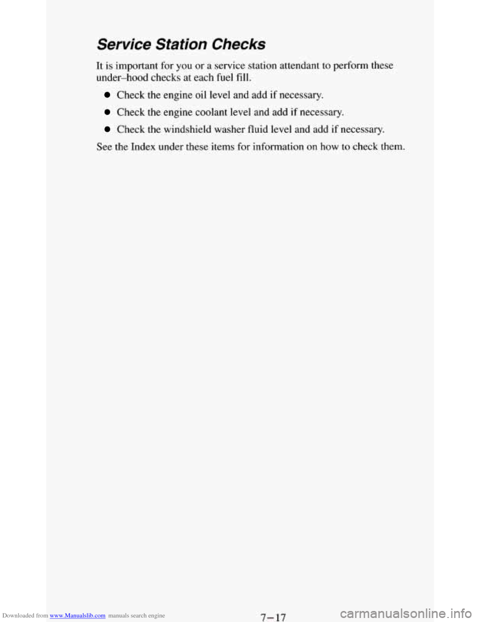 CHEVROLET BLAZER 1994 2.G Owners Manual Downloaded from www.Manualslib.com manuals search engine Service Station Checks
It is important for you or a service station attendant to perform these
under-hood checks at each fuel fill.
C CHEVROLET BLAZER 1994 2.G Owners Manual Downloaded from www.Manualslib.com manuals search engine Service Station Checks
It is important for you or a service station attendant to perform these
under-hood checks at each fuel fill.
C
