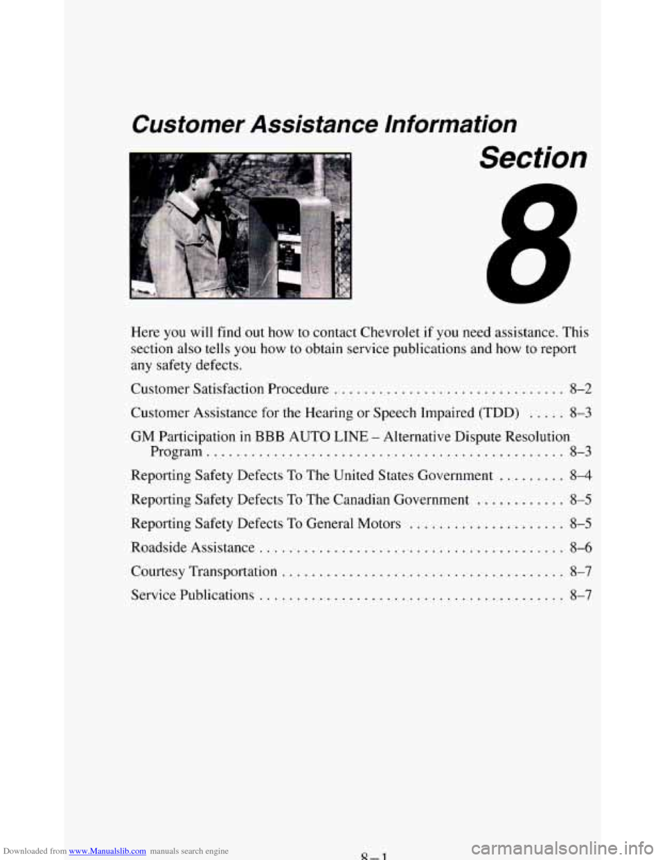 CHEVROLET BLAZER 1994 2.G Owners Manual Downloaded from www.Manualslib.com manuals search engine Customer Assistance Information
. . B Section
Here you will find out how to contact Chevrolet if you need assistance . This
section a CHEVROLET BLAZER 1994 2.G Owners Manual Downloaded from www.Manualslib.com manuals search engine Customer Assistance Information
. . B Section
Here you will find out how to contact Chevrolet if you need assistance . This
section a