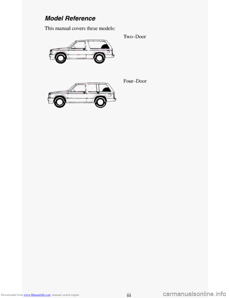 CHEVROLET BLAZER 1994 2.G Owners Manual Downloaded from www.Manualslib.com manuals search engine Model Reference
This manual covers these models:
Two-Door
Four-Door
111 ... CHEVROLET BLAZER 1994 2.G Owners Manual Downloaded from www.Manualslib.com manuals search engine Model Reference
This manual covers these models:
Two-Door
Four-Door
111 ...
