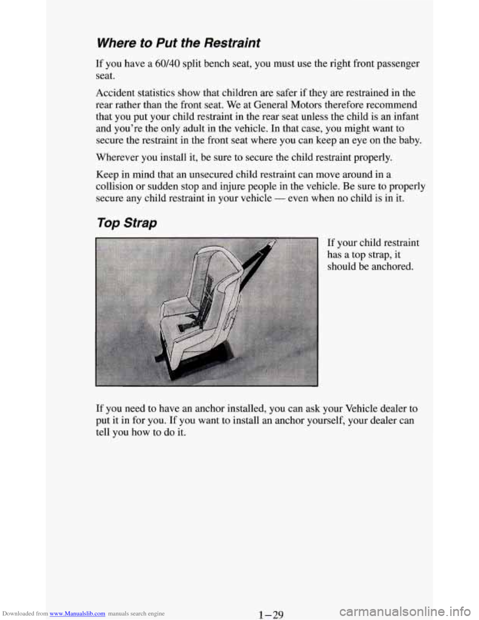 CHEVROLET BLAZER 1994 2.G Service Manual Downloaded from www.Manualslib.com manuals search engine Where to Put the Restraint
If you have a 60/40 split bench seat, you must use the right front passenger
seat.
Accident statistics s CHEVROLET BLAZER 1994 2.G Service Manual Downloaded from www.Manualslib.com manuals search engine Where to Put the Restraint
If you have a 60/40 split bench seat, you must use the right front passenger
seat.
Accident statistics s