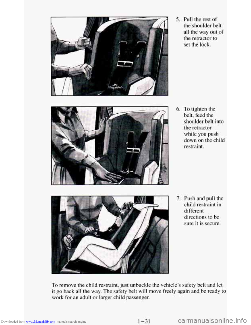 CHEVROLET BLAZER 1994 2.G Service Manual Downloaded from www.Manualslib.com manuals search engine 5. Pull the  rest of 
the shoulder  belt 
all the way out of 
the retractor to 
set the lock. 
6. To tighten  the 
belt,  feed 
the 
shoulder  