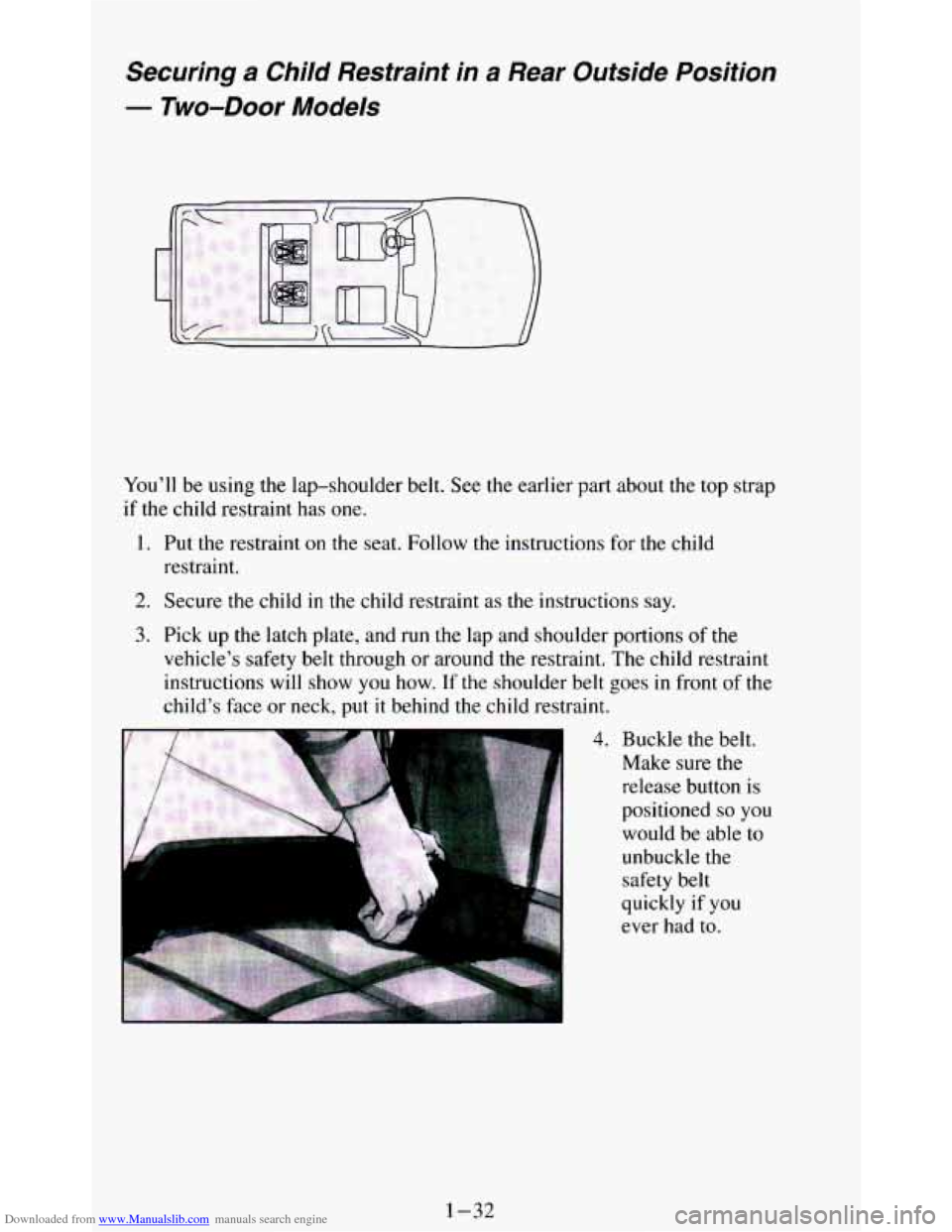 CHEVROLET BLAZER 1994 2.G Service Manual Downloaded from www.Manualslib.com manuals search engine Securing a Child Restraint in a Rear Outside Position
- Two-Door Models
You’ll be using the lap-shoulder belt. See the earlier p CHEVROLET BLAZER 1994 2.G Service Manual Downloaded from www.Manualslib.com manuals search engine Securing a Child Restraint in a Rear Outside Position
- Two-Door Models
You’ll be using the lap-shoulder belt. See the earlier p