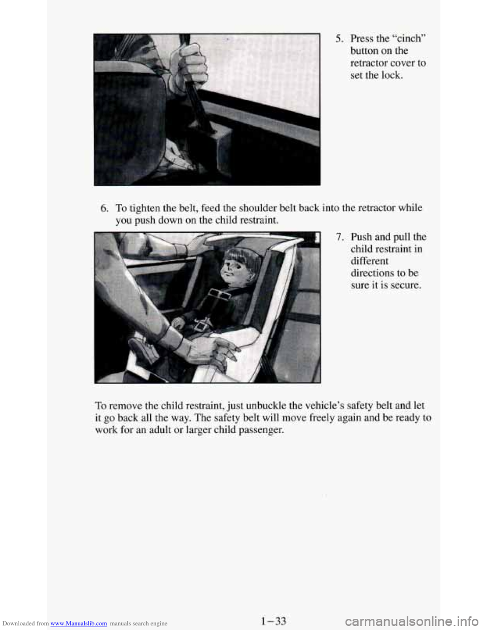CHEVROLET BLAZER 1994 2.G Service Manual Downloaded from www.Manualslib.com manuals search engine 5. Press the “cinch”
button
on the
retractor cover
to
set the lock.
6. To tighten the belt, feed the shoulder belt back into the ret CHEVROLET BLAZER 1994 2.G Service Manual Downloaded from www.Manualslib.com manuals search engine 5. Press the “cinch”
button
on the
retractor cover
to
set the lock.
6. To tighten the belt, feed the shoulder belt back into the ret