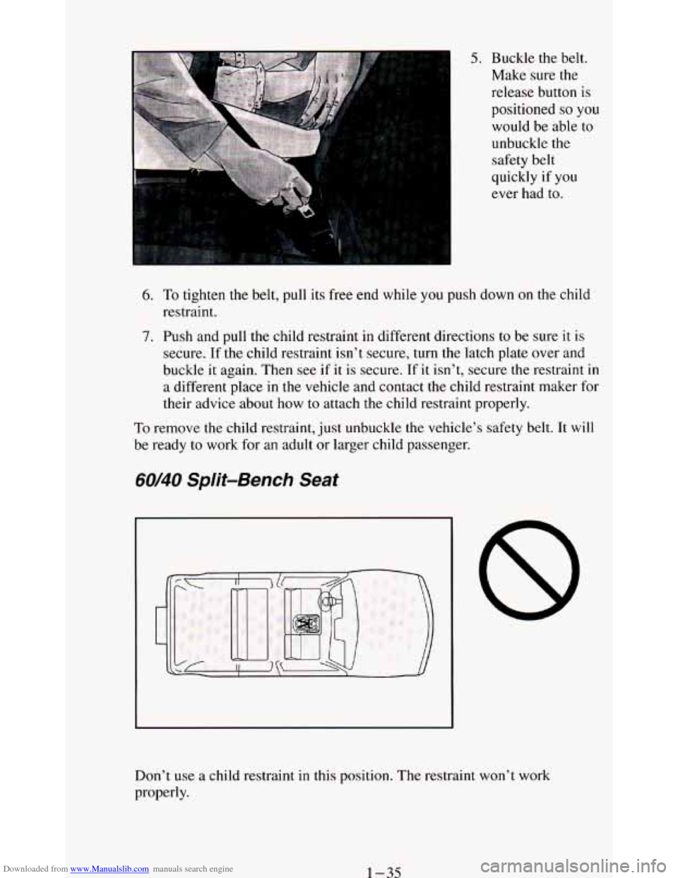 CHEVROLET BLAZER 1994 2.G Service Manual Downloaded from www.Manualslib.com manuals search engine 5. Buckle the belt. 
Make  sure the 
release  button 
is 
positioned so you 
would  be  able to 
unbuckle  the 
safety belt 
quickly 
if you 
e
