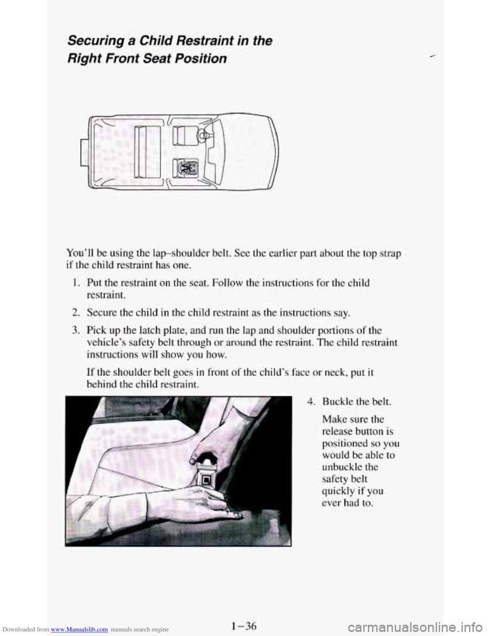 CHEVROLET BLAZER 1994 2.G Service Manual Downloaded from www.Manualslib.com manuals search engine Securing a Child  Restraint  in  the 
Right  Front  Seat  Position 
You’ll  be  using  the  lap-shoulder  belt.  See the earlier part about  