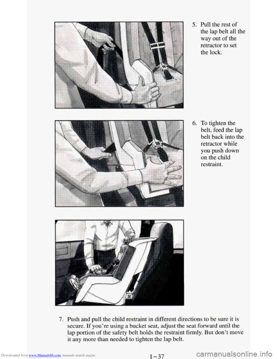 CHEVROLET BLAZER 1994 2.G Service Manual Downloaded from www.Manualslib.com manuals search engine 5. Pull the rest of 
the  lap belt all the 
way  out 
of the 
retractor  to set 
the lock. 
6. To tighten the 
belt, feed the lap 
belt back  i